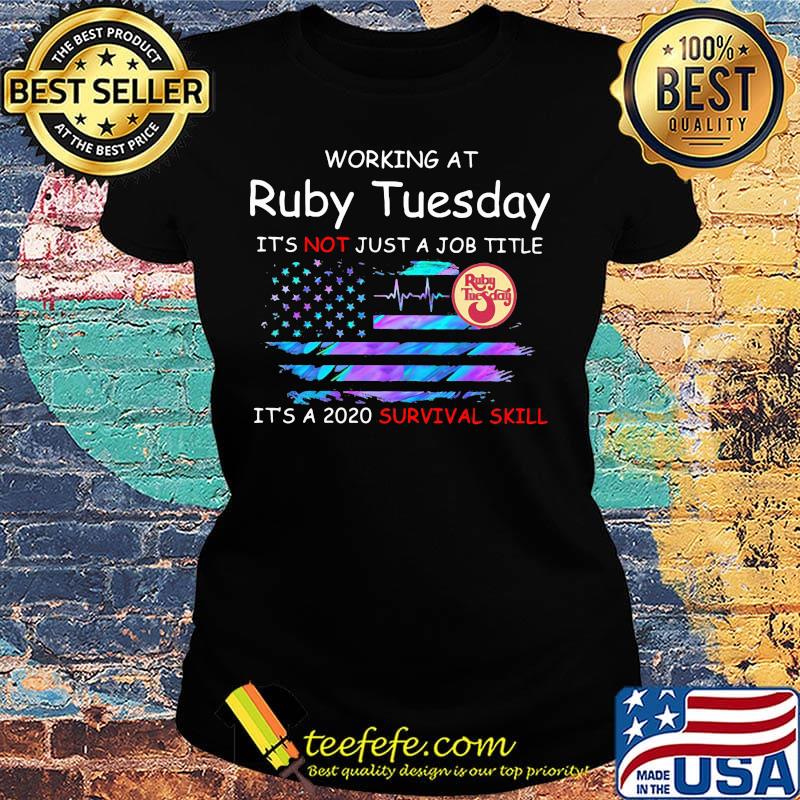 Working at ruby tuesday it's not just a job title it's a 2020 survival skill american flag independence day s Ladies tee Working at ruby tuesday it's not just a job title it's a 2020 survival skill american flag independence day s Ladies tee