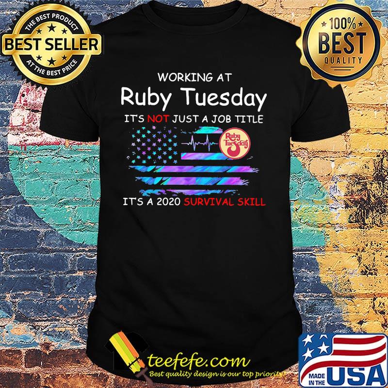 Working at ruby tuesday it's not just a job title it's a 2020 survival skill american flag independence day shirt Working at ruby tuesday it's not just a job title it's a 2020 survival skill american flag independence day shirt
