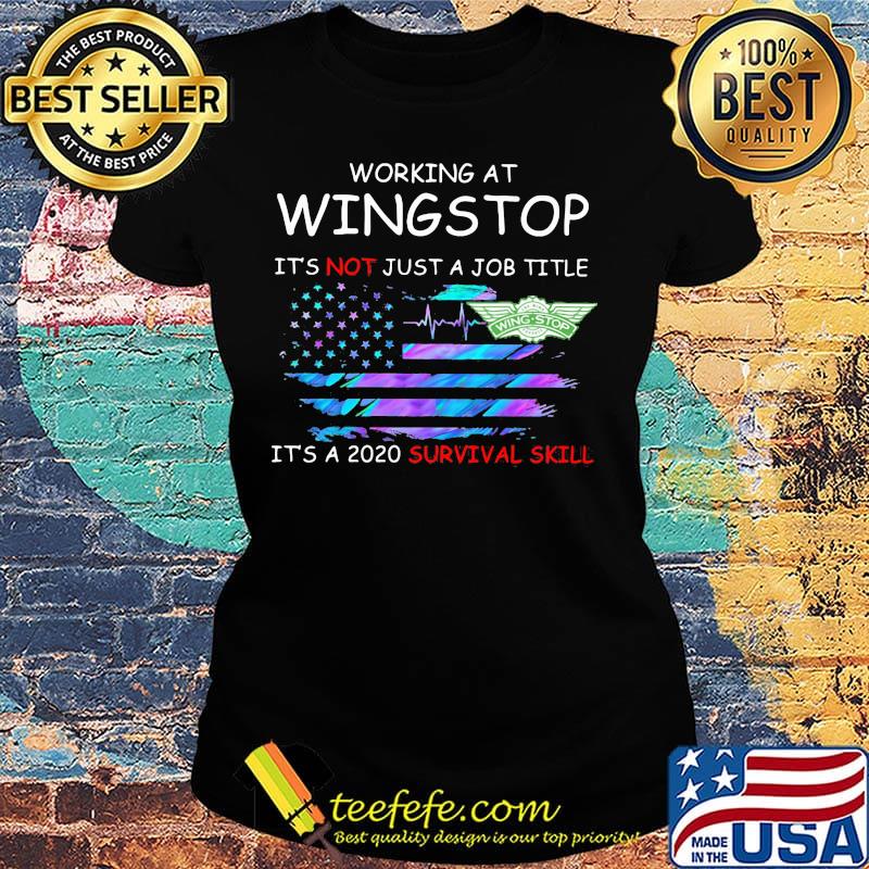 Working at wingstop it's not just a job title it's a 2020 survival skill american flag independence day s Ladies tee Working at wingstop it's not just a job title it's a 2020 survival skill american flag independence day s Ladies tee