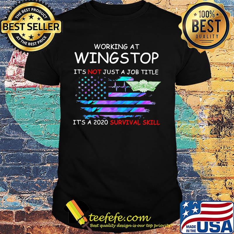 Working at wingstop it's not just a job title it's a 2020 survival skill american flag independence day shirt Working at wingstop it's not just a job title it's a 2020 survival skill american flag independence day shirt