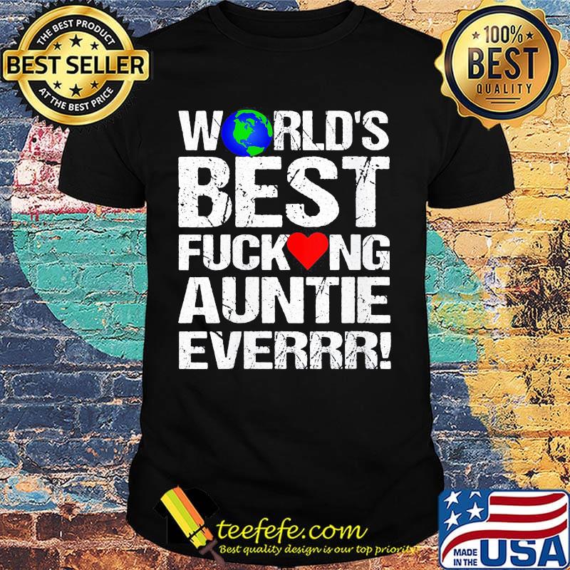 World's best fucking auntie ever heart shirt