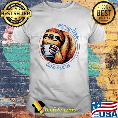 Worry Less Live More Cup Sloth Shirt