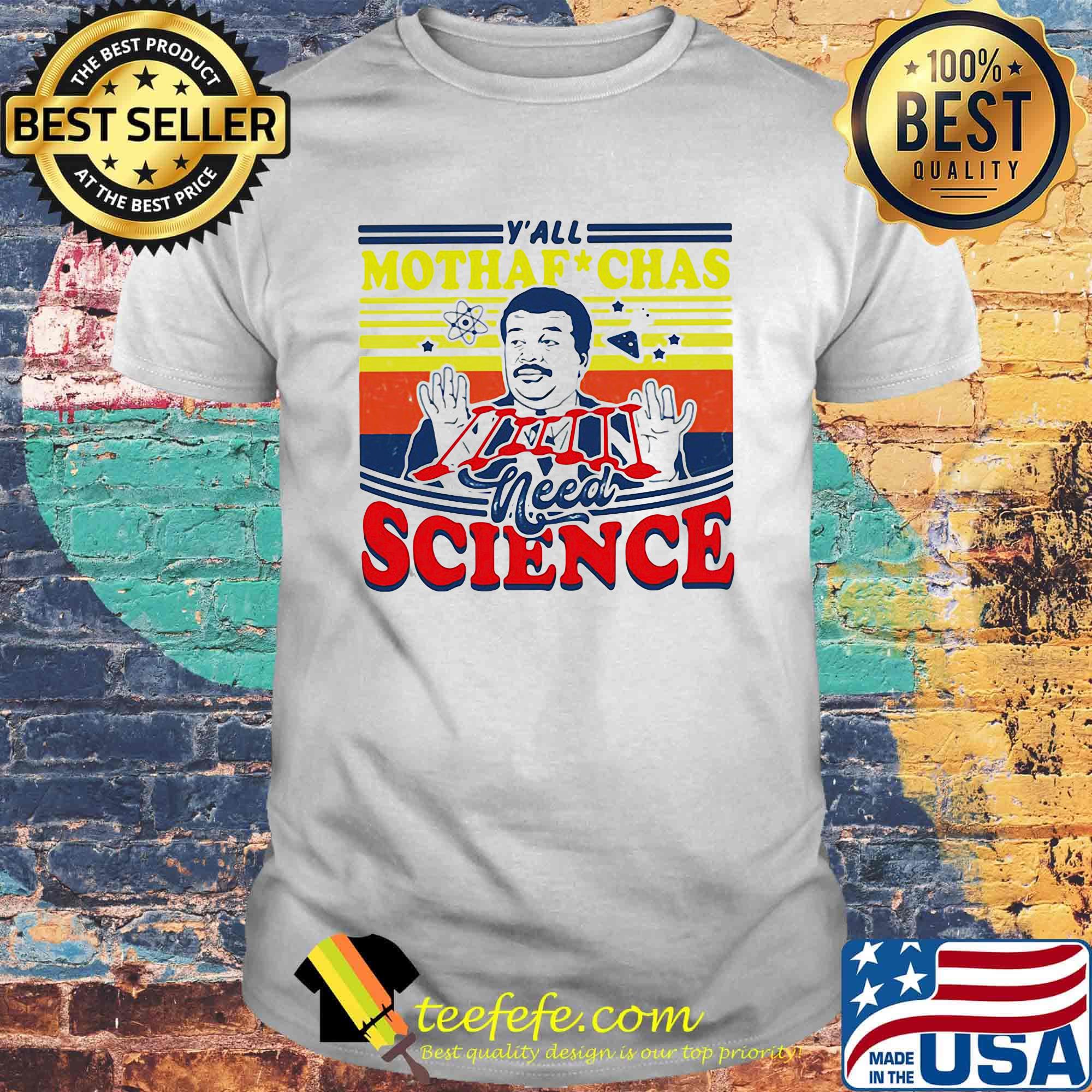 Y' all mothaf chas need science vintage retro shirt