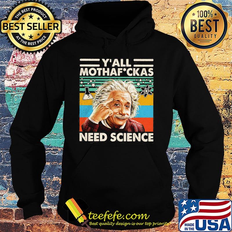 Y' all mothaf ckas need science Albert Einstein vintage retro s Hoodie Y' all mothaf ckas need science Albert Einstein vintage retro s Hoodie
