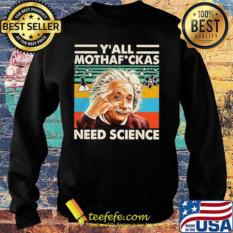 Y' all mothaf ckas need science Albert Einstein vintage retro s Sweater Y' all mothaf ckas need science Albert Einstein vintage retro s Sweater