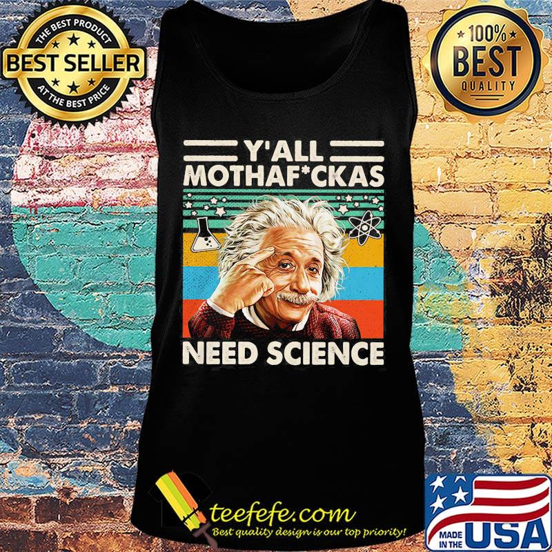 Y' all mothaf ckas need science Albert Einstein vintage retro s Tank top Y' all mothaf ckas need science Albert Einstein vintage retro s Tank top