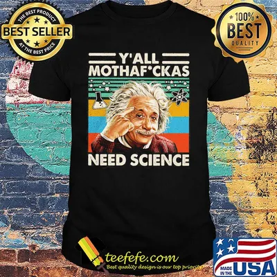 Y' all mothaf ckas need science Albert Einstein vintage retro shirt