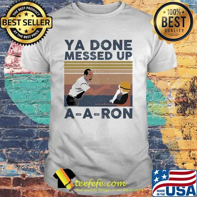 Ya done messed up aaron vintage retro shirt