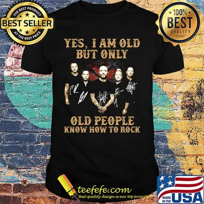 Yes i am old but i only old people know how to rock blue october signatures shirt