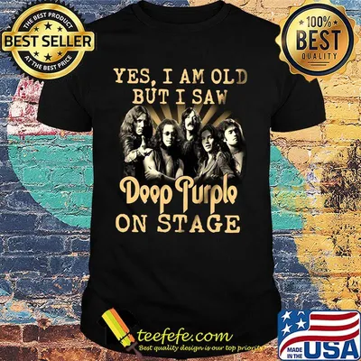 Yes i am old but i saw deep purple on stage shirt