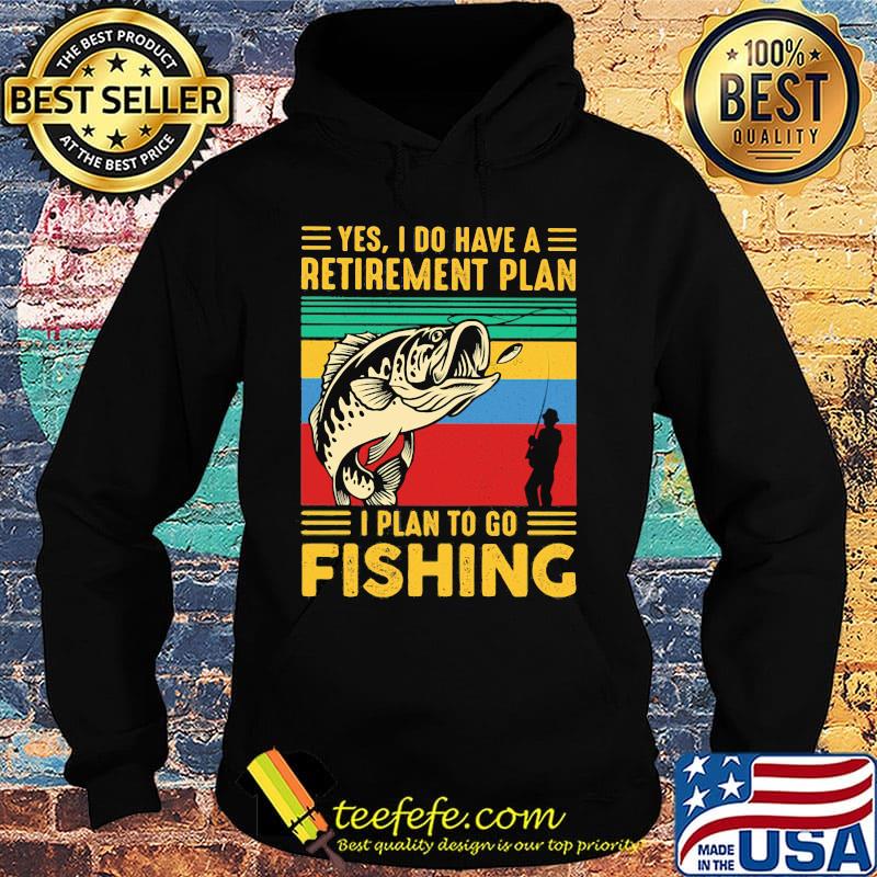 Yes I do have a retirement plan I plan to go fishing vintage s Hoodie Yes I do have a retirement plan I plan to go fishing vintage s Hoodie