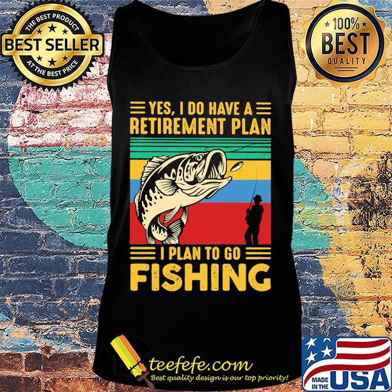 Yes I do have a retirement plan I plan to go fishing vintage s Tank top Yes I do have a retirement plan I plan to go fishing vintage s Tank top