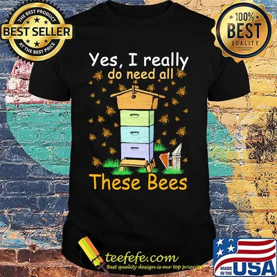 Yes I really do need all these bees shirt