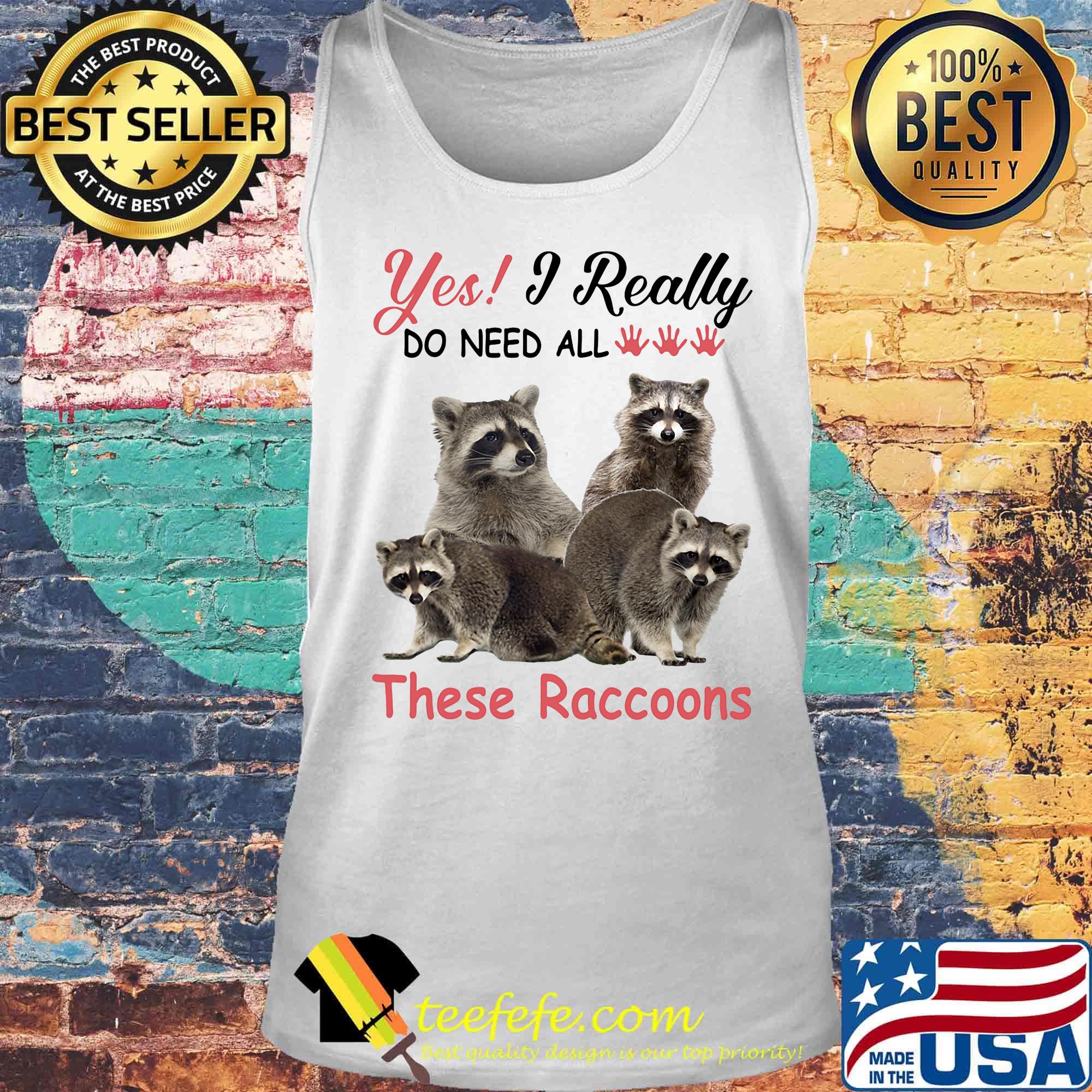 Yes I really do need all These Raccoons s Tank top Yes I really do need all These Raccoons s Tank top