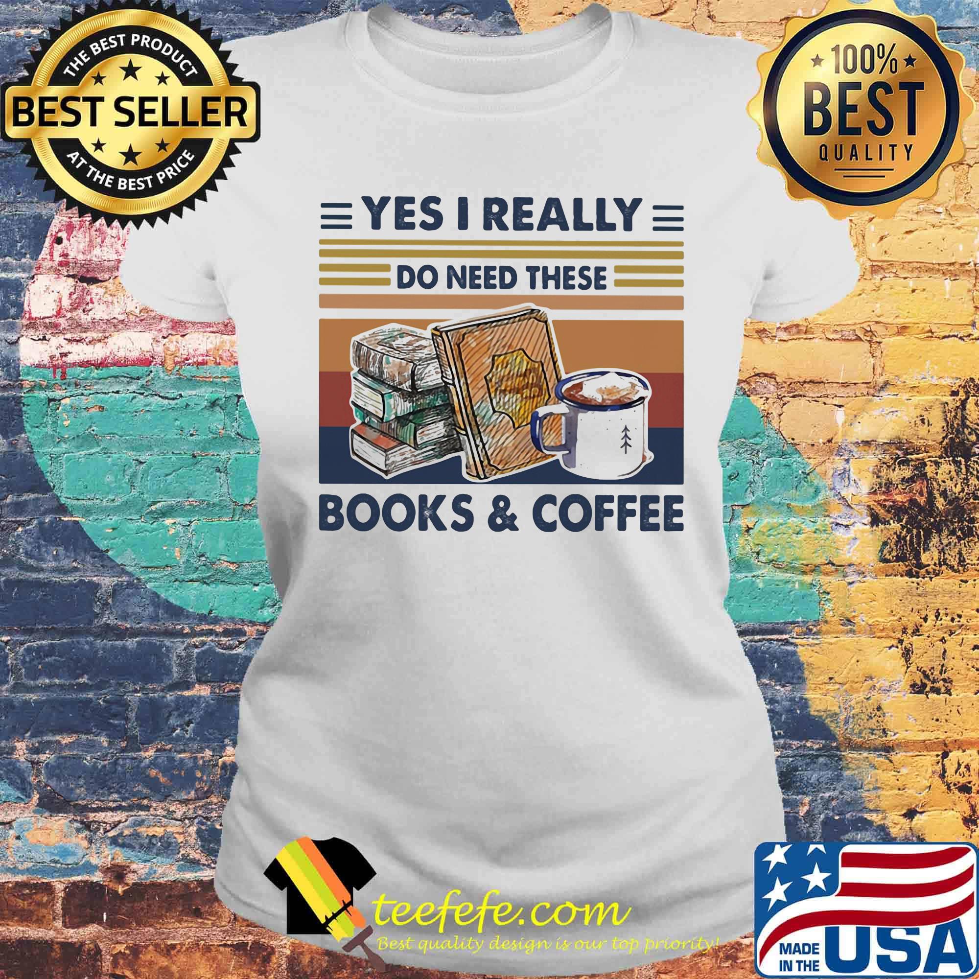 Yes I really do need these books and coffee vintage retro s Laides tee Yes I really do need these books and coffee vintage retro s Laides tee