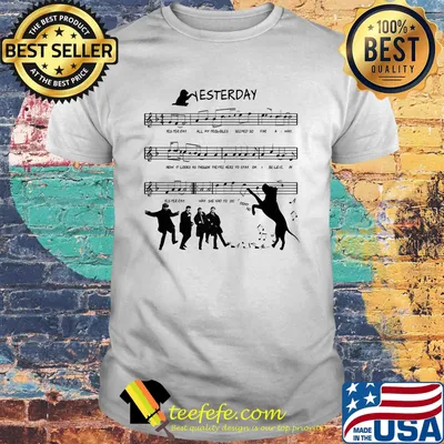 Yesterday all my troubles seemed so far away now it looks as though they're here to stay shirt