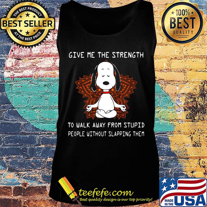 Yoga chill snoopy give me the strength to walk away form stupid people without slapping them s Tank top Yoga chill snoopy give me the strength to walk away form stupid people without slapping them s Tank top