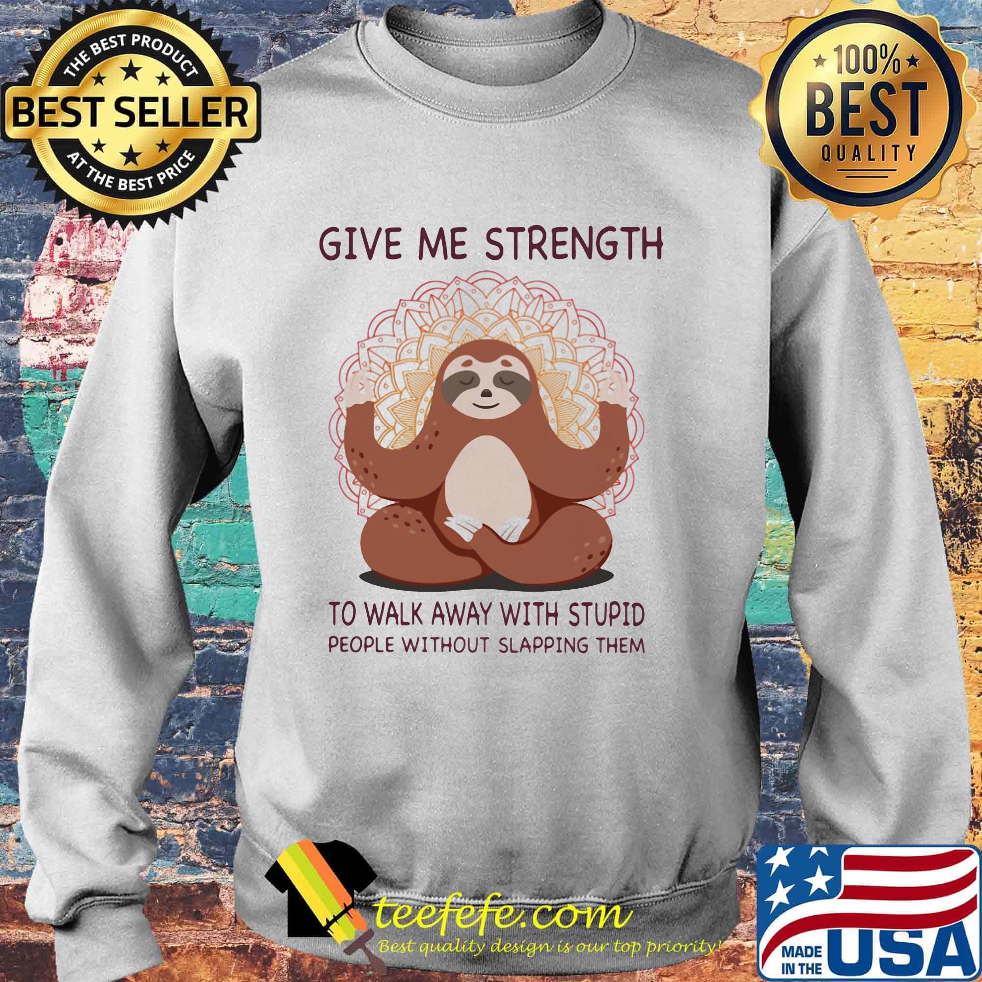 Yoga sloth give me strength to walk away with stupid people without slapping them s Sweater Yoga sloth give me strength to walk away with stupid people without slapping them s Sweater