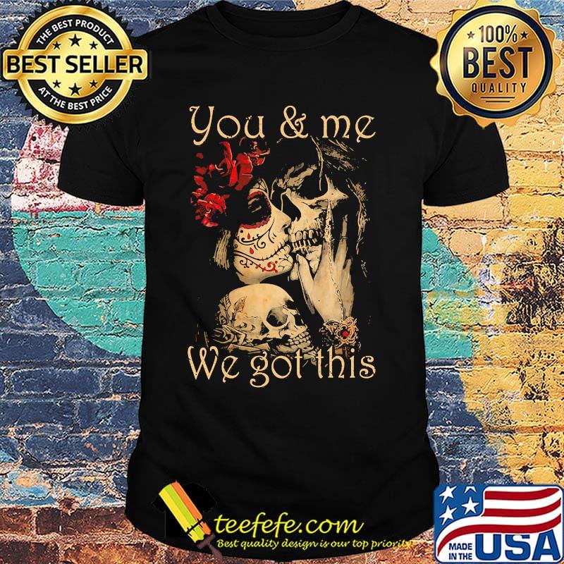 You and me we go this skull girl boy flower shirt