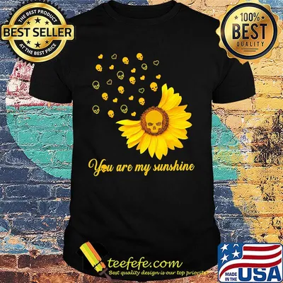 You Are My Sunshine Sunflower Skullcap Shirt