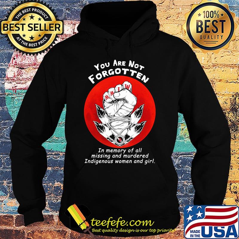 You are not forgotten in memory of all missing and murdered indigenous women and girl sunset s Hoodie You are not forgotten in memory of all missing and murdered indigenous women and girl sunset s Hoodie