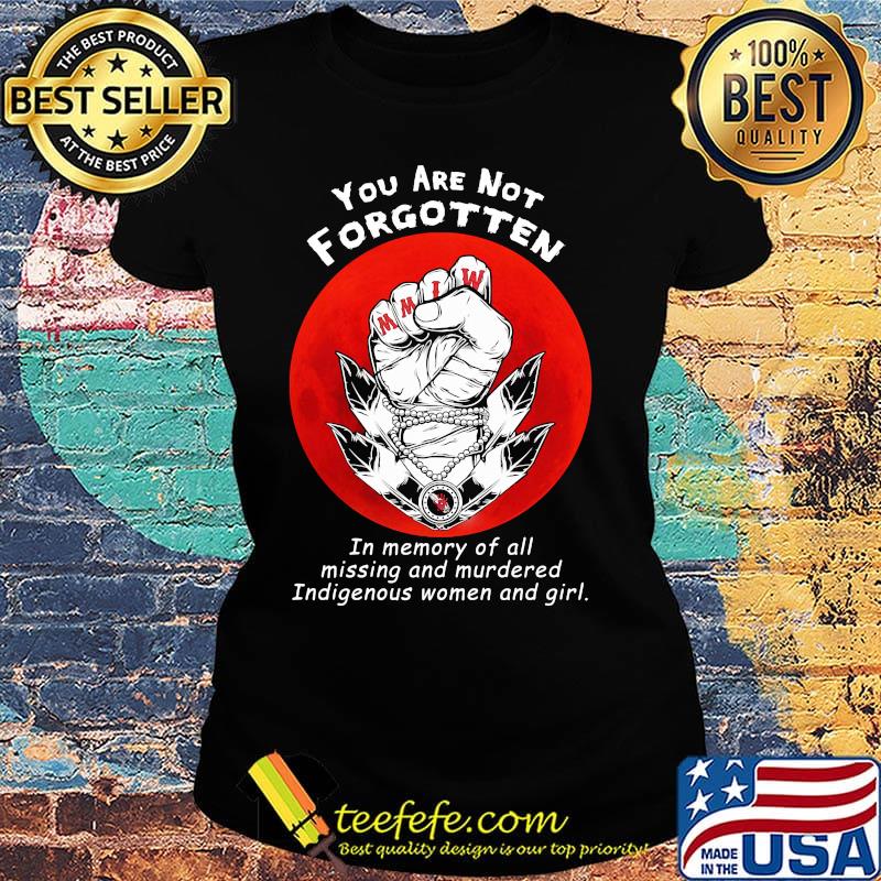 You are not forgotten in memory of all missing and murdered indigenous women and girl sunset s Ladies tee You are not forgotten in memory of all missing and murdered indigenous women and girl sunset s Ladies tee