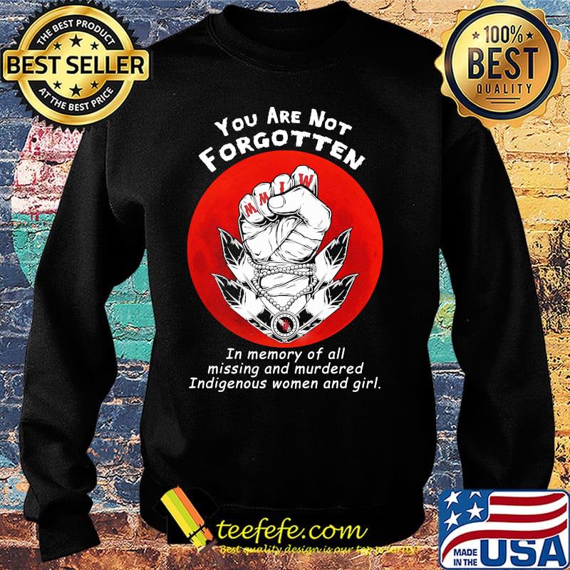 You are not forgotten in memory of all missing and murdered indigenous women and girl sunset s Sweater You are not forgotten in memory of all missing and murdered indigenous women and girl sunset s Sweater