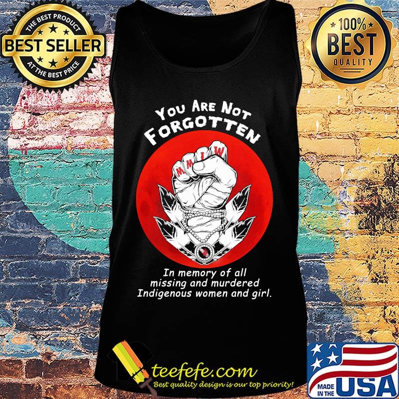 You are not forgotten in memory of all missing and murdered indigenous women and girl sunset s Tank top You are not forgotten in memory of all missing and murdered indigenous women and girl sunset s Tank top