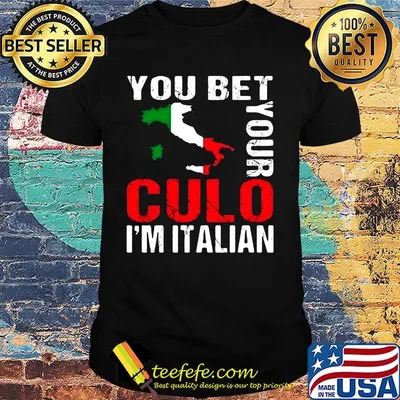 You Bet Your Culo I'm Italian Shirt