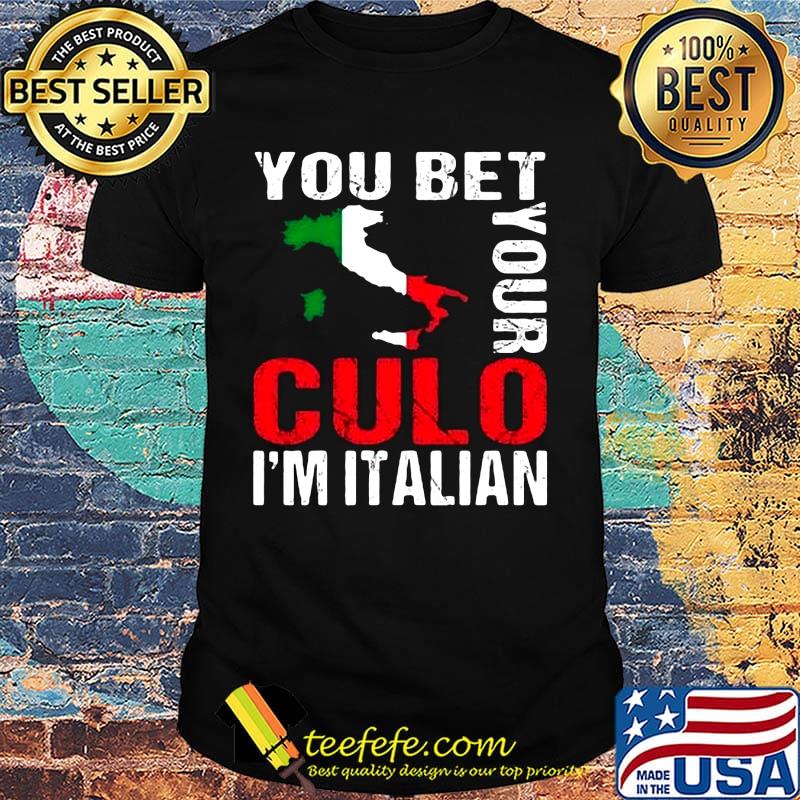 You Bet Your Culo I'm Italian Shirt
