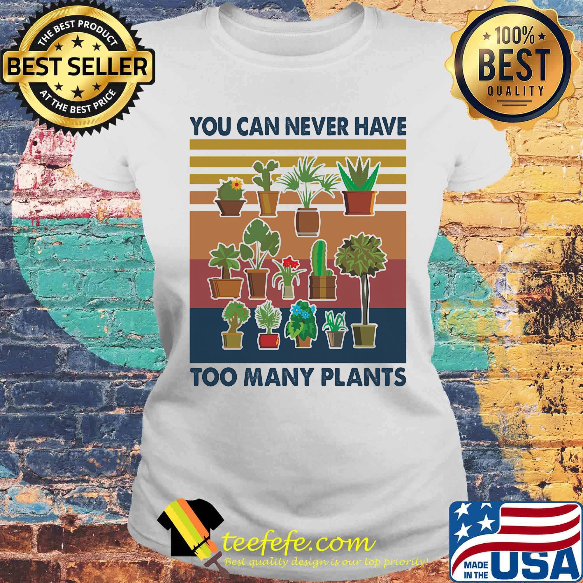 You can never have too many plants vintage retro s Laides tee You can never have too many plants vintage retro s Laides tee