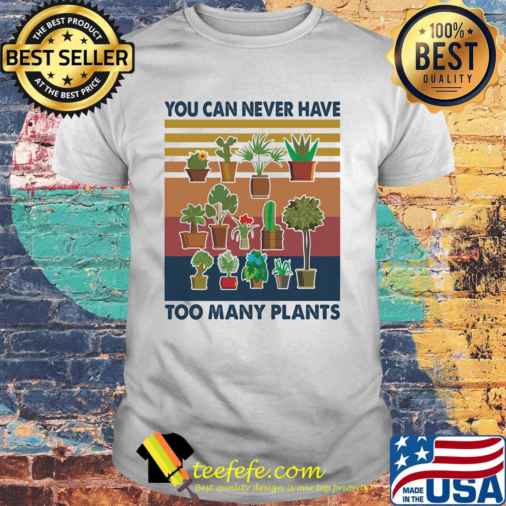 You can never have too many plants vintage retro shirt