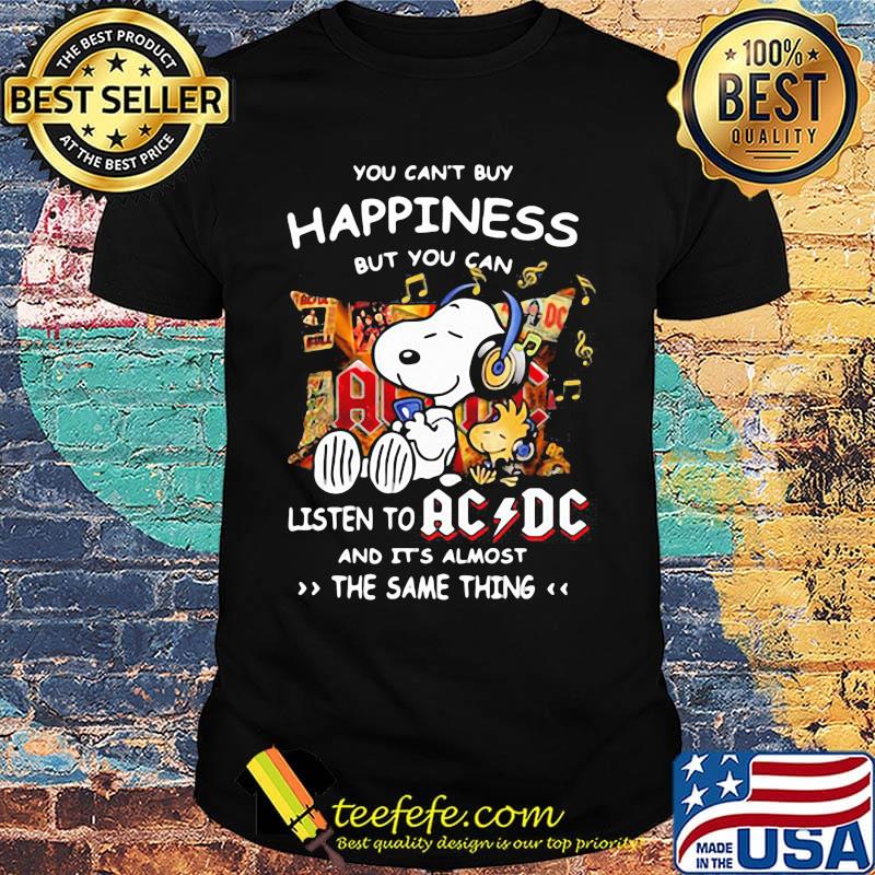 You can't buy happiness but you can listen to AC DC the same thing Snoopy shirt