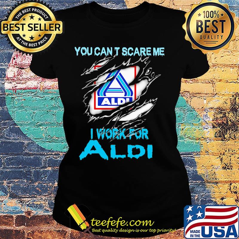 You can't scare me i work for aldi s Ladies tee You can't scare me i work for aldi s Ladies tee