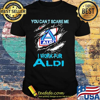 You can't scare me i work for aldi shirt