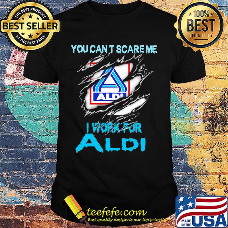 You can't scare me i work for aldi shirt