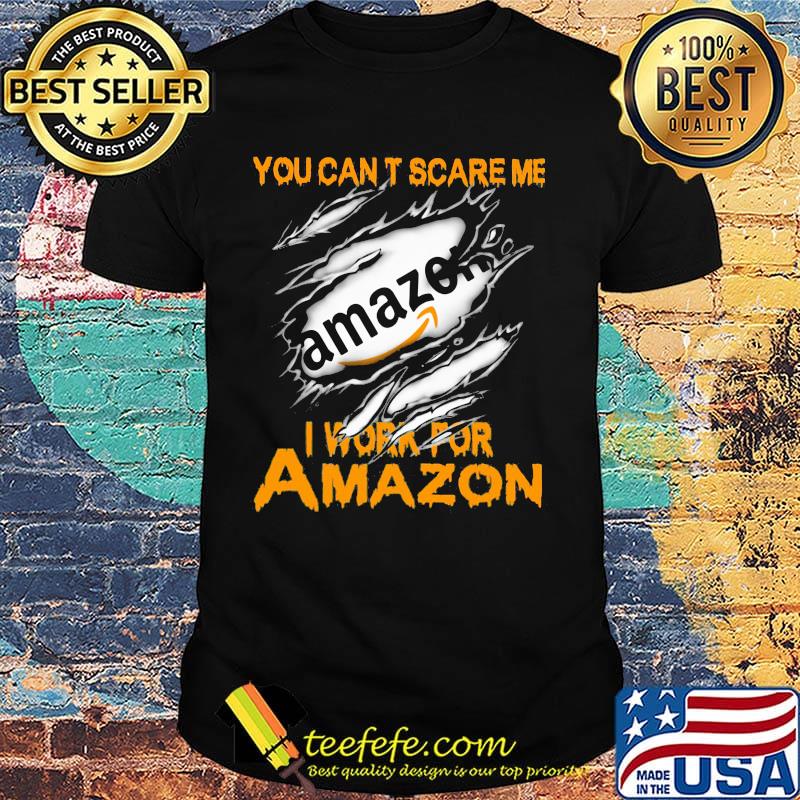 You can't scare me i work for amazon shirt