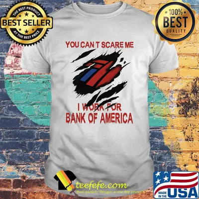 You can't scare me i work for bank of america shirt