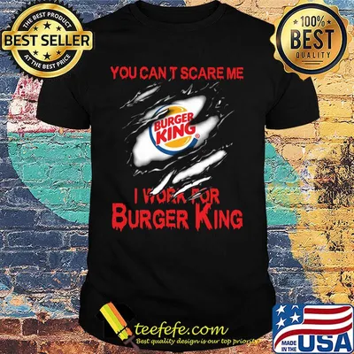 You can't scare me i work for burger king logo shirt