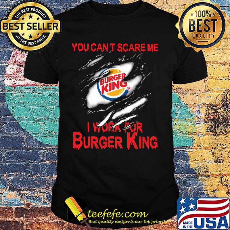 You can't scare me i work for burger king logo shirt