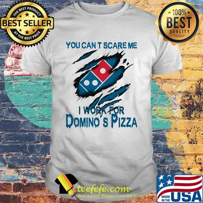 You can't scare me i work for domino's pizza logo shirt