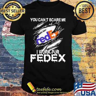 You can't scare me i work for fedex shirt