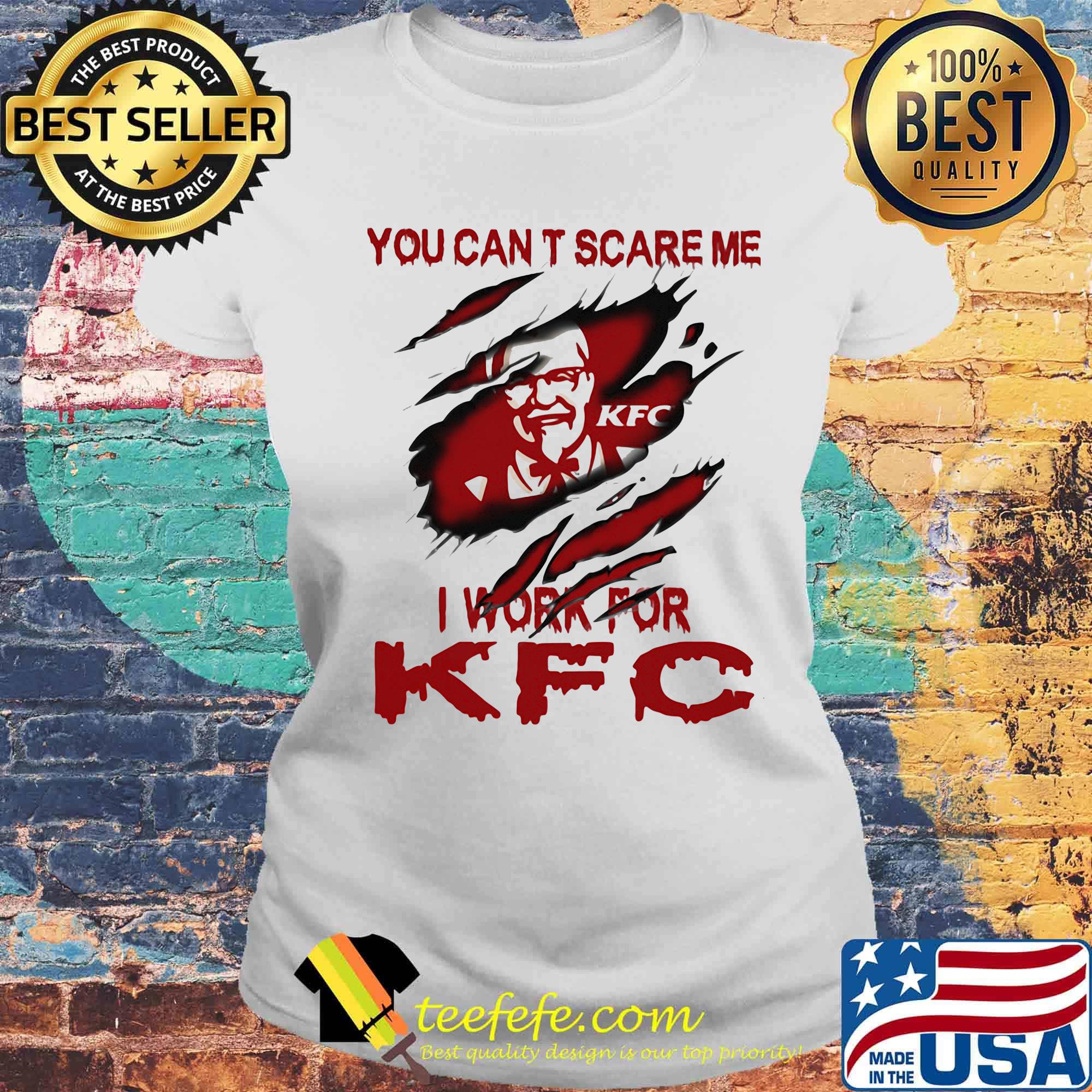 You can't scare me i work for kfc s Laides tee You can't scare me i work for kfc s Laides tee