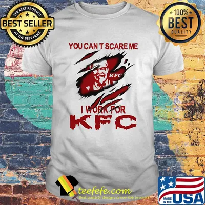 You can't scare me i work for kfc shirt