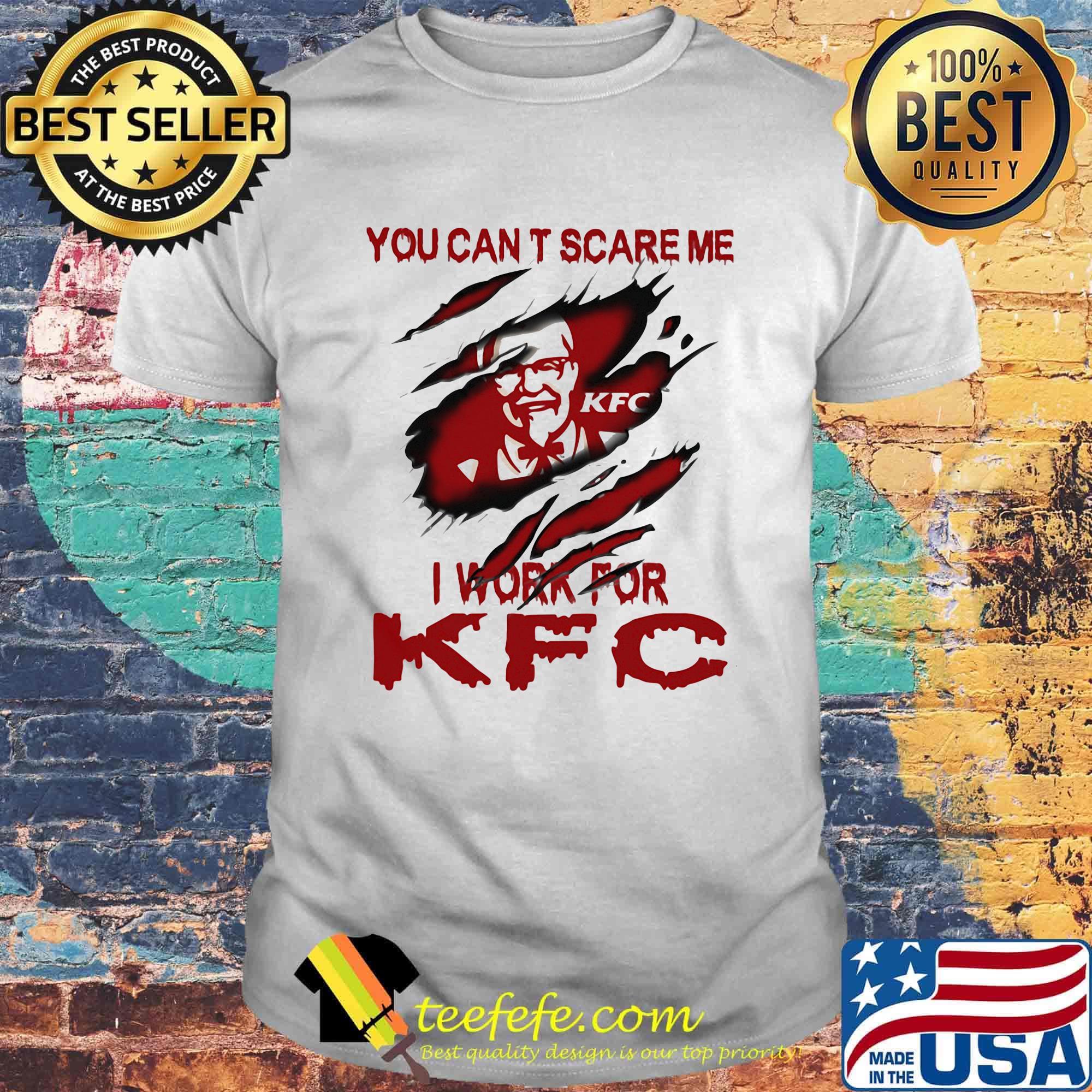 You can't scare me i work for kfc shirt You can't scare me i work for kfc shirt