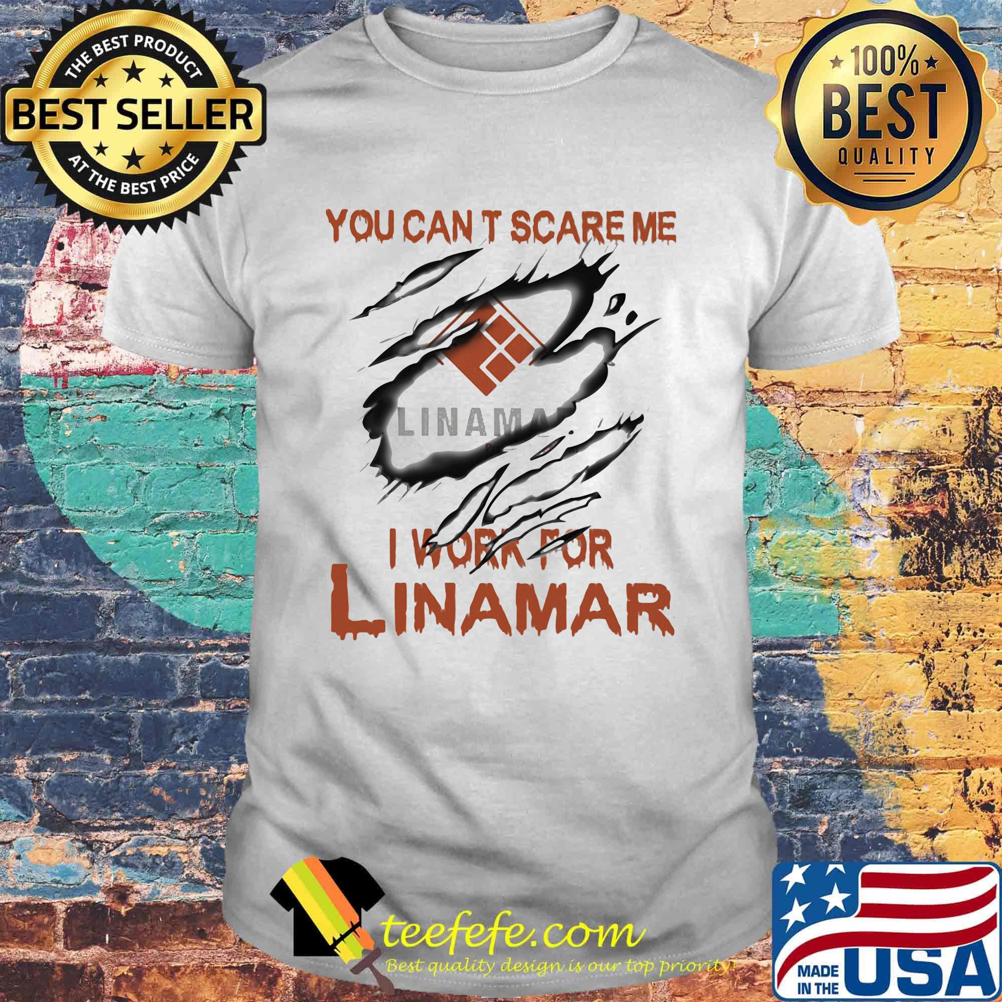 You can't scare me i work for linamar shirt