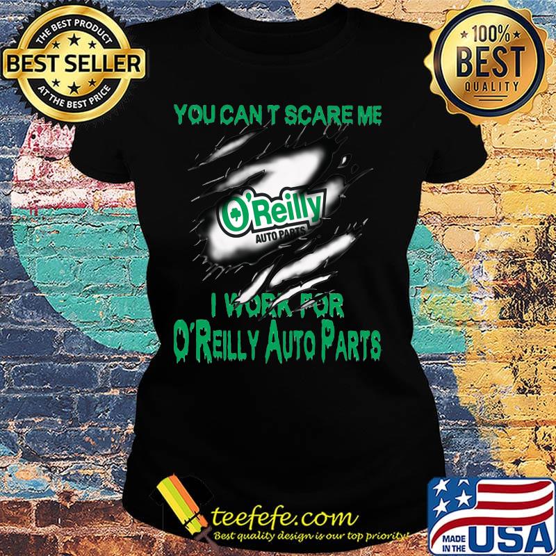 You can't scare me i work for o'reilly auto parts s Ladies tee You can't scare me i work for o'reilly auto parts s Ladies tee
