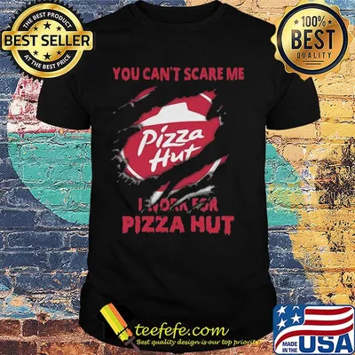 You can't scare me i work for pizza hut black shirt