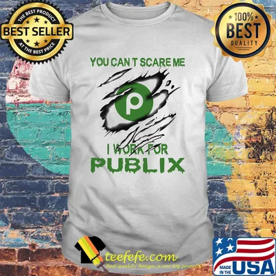 You can't scare me i work for publix shirt