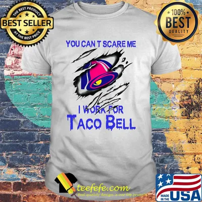 You can't scare me i work for taco bell shirt